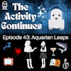 Show Notes 43: Aquarian Leaps