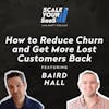 297: How to Reduce Churn and Get More Lost Customers Back - with Baird Hall