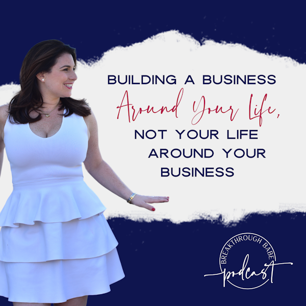 Building a Business Around Your Life, Not Your Life Around Your Business
