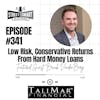 341: Low Risk, Conservative Returns From Hard Money Loans