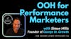 Maximizing the Impact of OOH Advertising for Performance Marketers with Simon Mills, Founder of George St. Growth