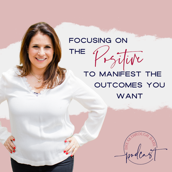 Focusing On the Positive to Manifest the Outcomes You Want