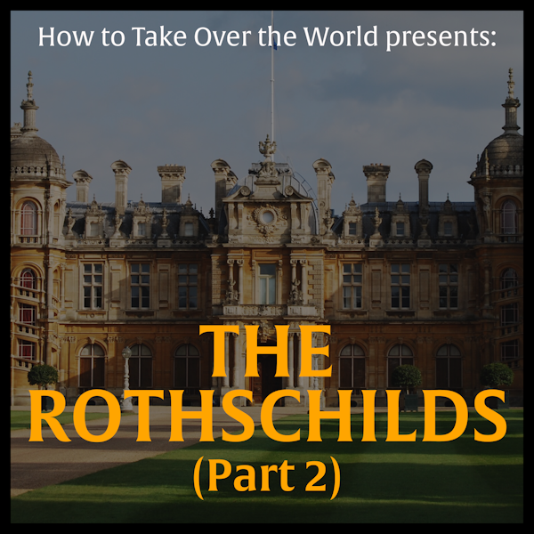The Wealthiest Family of All Time - The Rothschilds (Part 2)