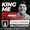 King Me: Becoming the Hero in Your Story w/ Michael Thompson EP 710