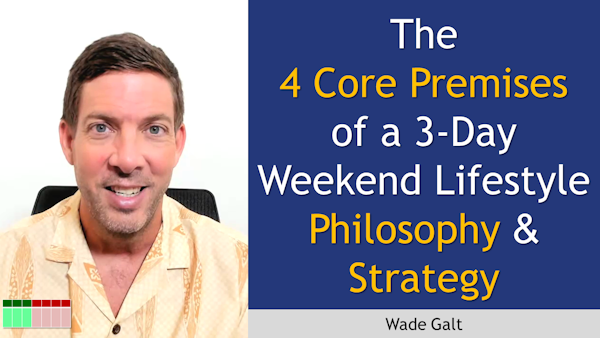 171. The 4 Core Premises of a 3-Day Weekend Lifestyle Philosophy and Strategy