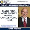 Ed LeMasters On Managing Your Money During Challenging Times (#5)