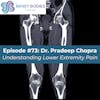 73. Understanding Lower Extremity Pain with Pradeep Chopra, MD