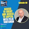 60. Access to Credit and Access to Capital with Felix Vortsman