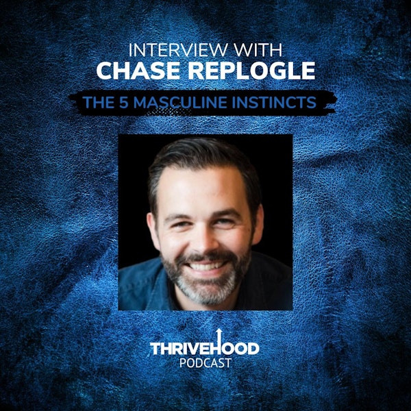 Interview With Chase Replogle: The 5 Masculine Instincts