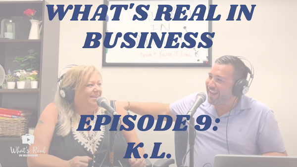 What’s Real In Business Podcast Episode #9: Build A Team With K.L.