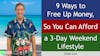 189. 9 Ways to Free Up Money So You Can Afford a 3-Day Weekend Lifestyle