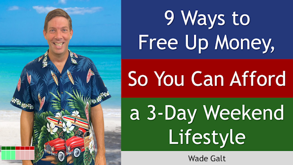 189. 9 Ways to Free Up Money So You Can Afford a 3-Day Weekend Lifestyle