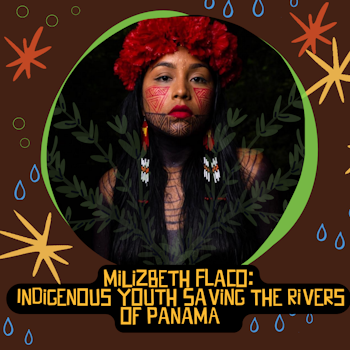 MiLizbeth Flaco: Indigenous Youth Saving The Rivers of Panamá