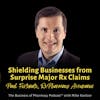 Shielding Businesses from Surprise Major Rx Claims | Paul Fortunato, MBA, RxPharmacy Assurance