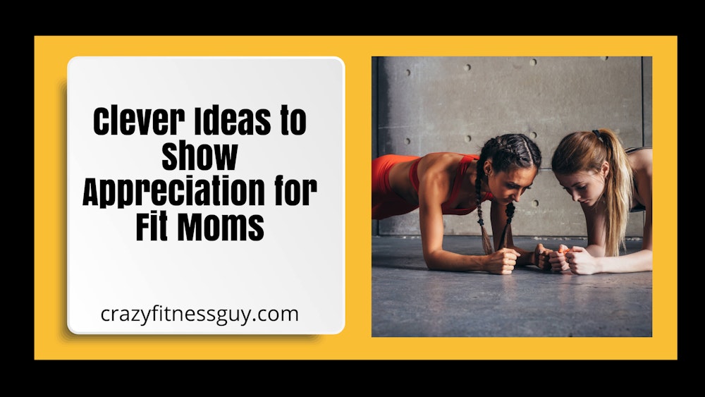 Clever Ideas to Show Appreciation for Fit Moms 2023