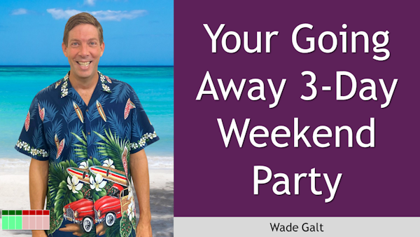 161. Your Going Away 3-Day Weekend Party