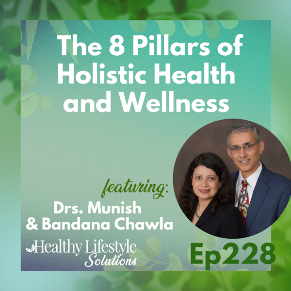 228: The Power of Lifestyle Medicine with Drs. Munish & Bandana Chawla
