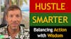 215. Hustle Smarter  - Balancing Action with Wisdom
