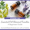 32: Essential Oil Chemical Families: A Beginners Guide to Help Boost Your Blending Skills
