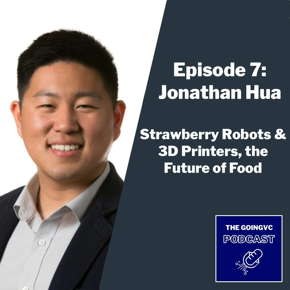 Episode 7 — Strawberry Robots & 3D Printers, the Future of Food with Jonathan Hua