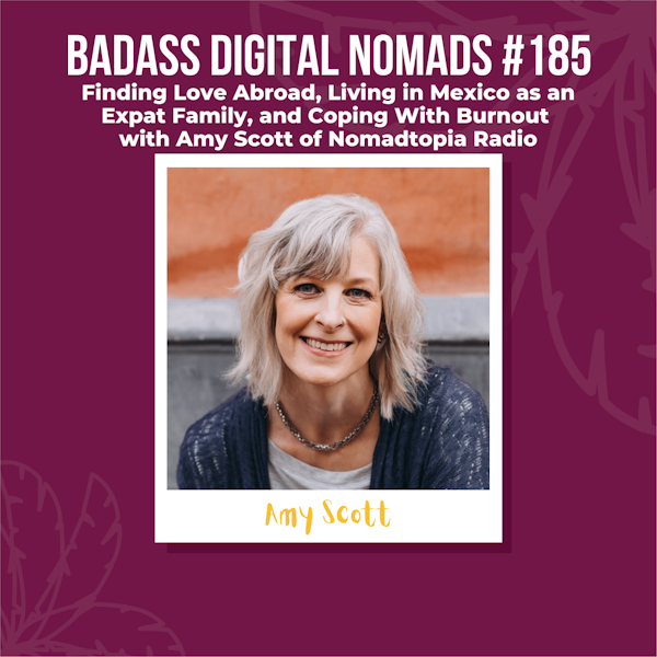 Finding Love Abroad, Living in Mexico as an Expat Family, and Coping With Burnout With Amy Scott of Nomadtopia Radio