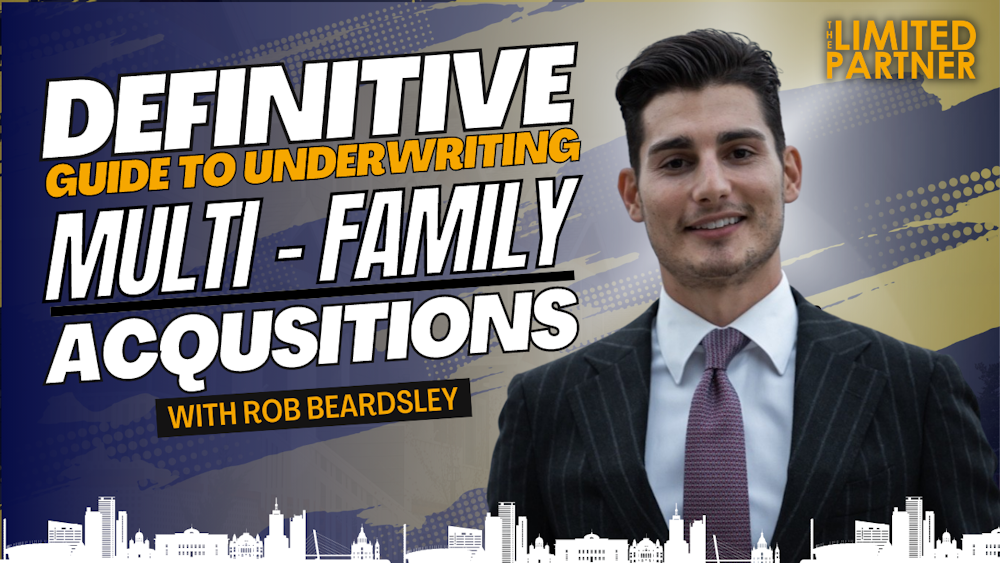Definitive Guide to Underwriting Multifamily Acquisitions with Rob Beardsley
