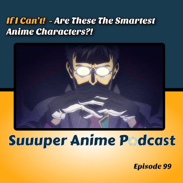 If I Cant - Are These The Smartest Anime Characters? | Ep. 99