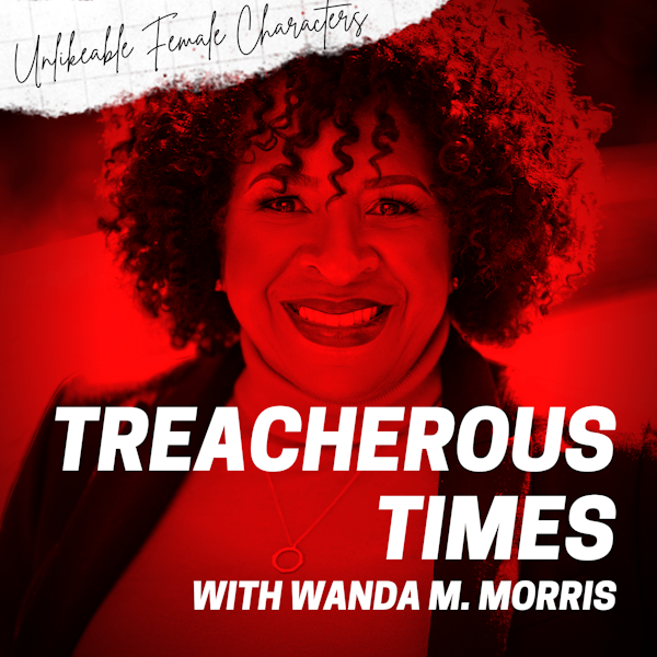Episode 99: Treacherous Times with Wanda M. Morris