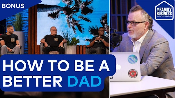 BONUS: How to Be a Better Dad | Sundays in The Family Business [Mid-Season Moment]
