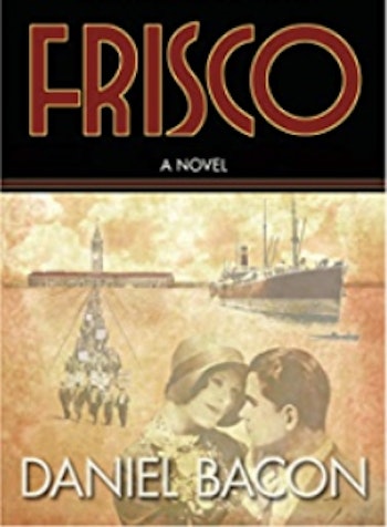 Frisco, a Novel. Talking with author Daniel Bacon
