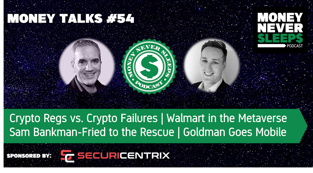 192: MoneyTalks #54 | Crypto Regs vs. Crypto Failures l Sam Bankman-Fried to the Rescue | Walmart in the Metaverse | Goldman Goes Mobile