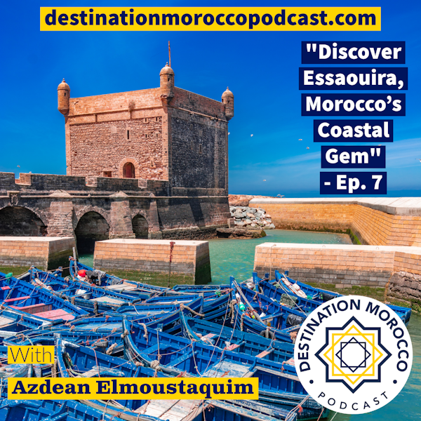 Discover Essaouira, Morocco's Coastal Gem - Ep. 7