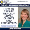 Superstar Lynn Thomas On How To Create Fiercely Loyal Clients And Employees (#86)
