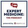 Expert Medicine: The Podcast
