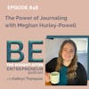 Using Journaling to Empower Ambitious Women to Become their Best Selves with Meghan Hurley-Powell