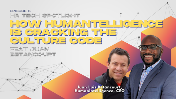 HR Tech Spotlight: How Humantelligence is Cracking the Culture Code with Juan Betancourt