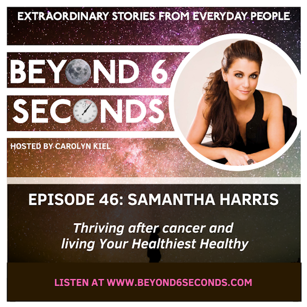 Episode 46: Samantha Harris – Thriving after cancer and living Your Healthiest Healthy
