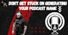Don't Get Stuck On Generating Your Podcast Name