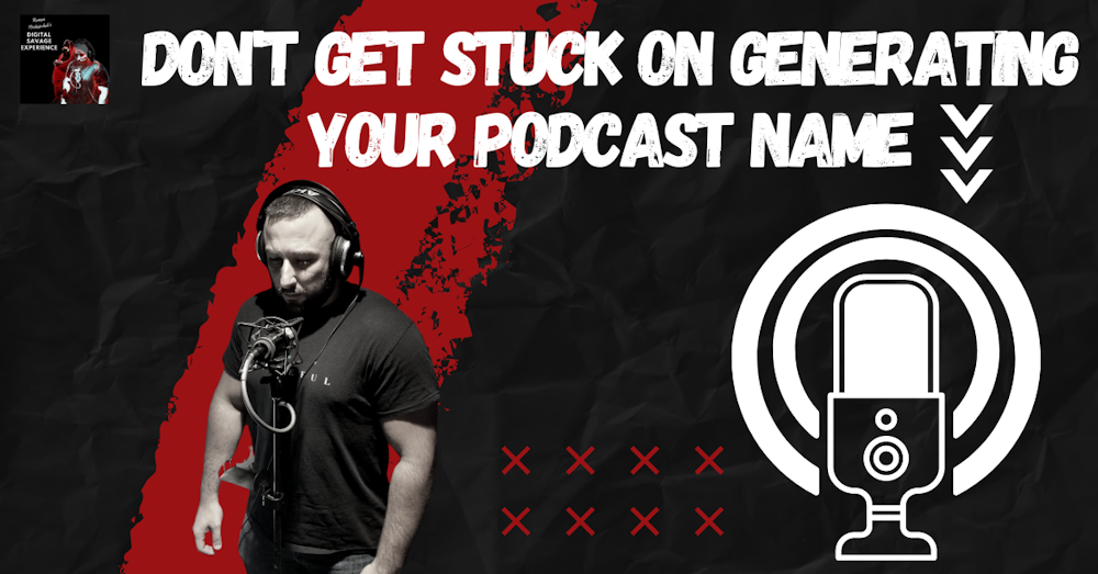 Don't Get Stuck On Generating Your Podcast Name