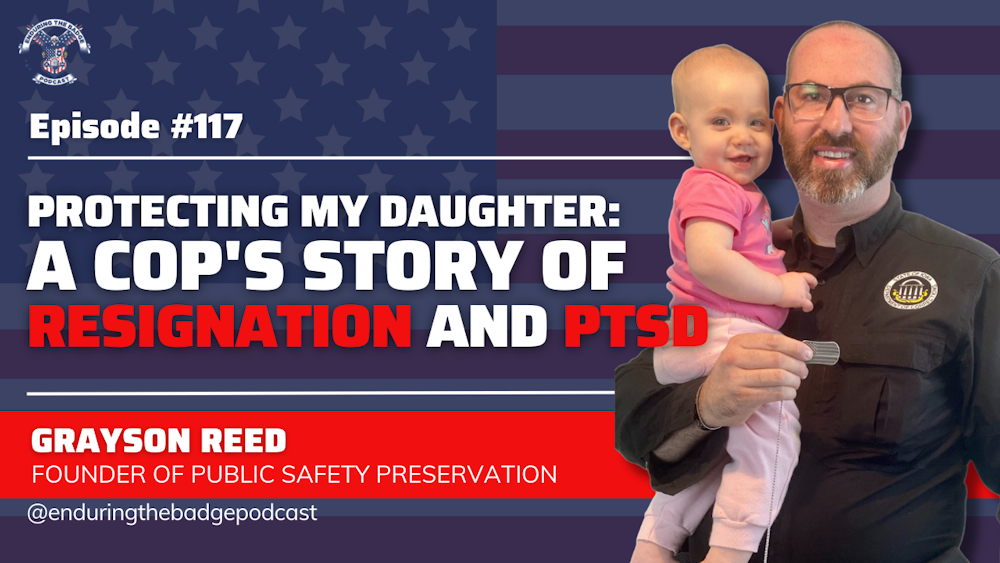 Protecting My Daughter: A Cop's Story of Resignation and PTSD- Grayson Reed