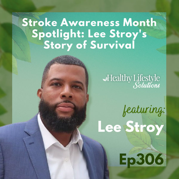 306: Stroke Awareness Month Spotlight: Lee Stroy's Story of Survival