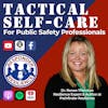 Tactical Self-Care For Public Safety Professionals | S3 E21