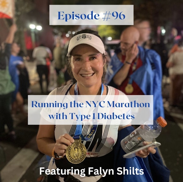 #96 Running the NYC Marathon with Type 1 Diabetes featuring Falyn Shilts