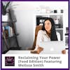Reclaiming Your Power (Food Edition) Featuring Melissa Smith