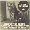 History of Death: Capital Punishment in the United States (Listener Request)