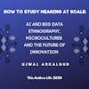 How to Study Meaning at Scale: AI and Big Data Ethnography, Microcultures and the Future of Innovation w/ Ujwal Arkalgud