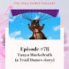 Episode #78 - Tanya Muckelrath (a Trail Dames story)