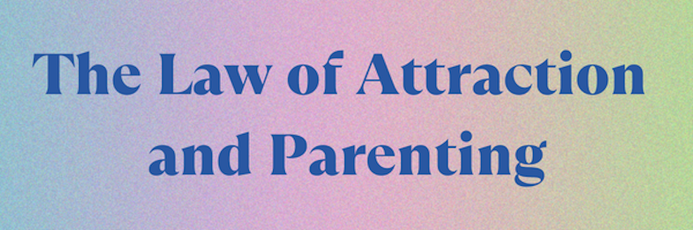 The Law of Attraction and Parenting
