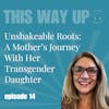 Marie Hommel: Unshakeable Roots-A Mother’s Journey with Her Transgender Daughter