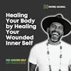 026 Healing Your Body by Healing Your Wounded Inner Self